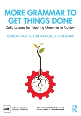 More Grammar to Get Things Done: Daily Lessons for Teaching Grammar in Context by Darren Crovitz