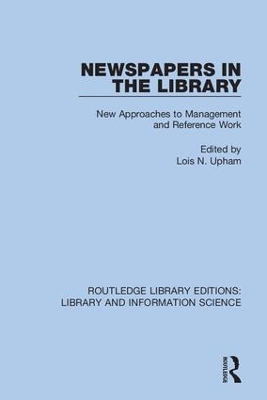 Newspapers in the Library: New Approaches to Management and Reference Work by Lois N. Upham