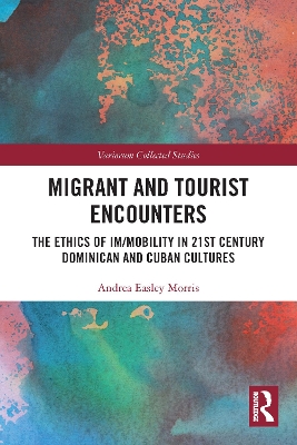 Migrant and Tourist Encounters: The Ethics of Im/mobility in 21st Century Dominican and Cuban Cultures book
