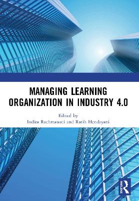 Managing Learning Organization in Industry 4.0: Proceedings of the International Seminar and Conference on Learning Organization (ISCLO 2019), Bandung, Indonesia, October 9-10, 2019 by Indira Rachmawati