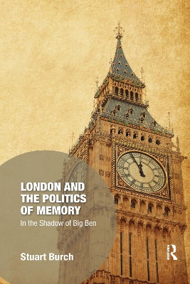 London and the Politics of Memory: In the Shadow of Big Ben book
