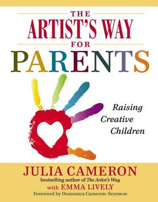 The The Artist's Way for Parents: Raising Creative Children by Julia Cameron
