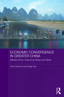 Economic Convergence in Greater China: Mainland China, Hong Kong, Macau and Taiwan book