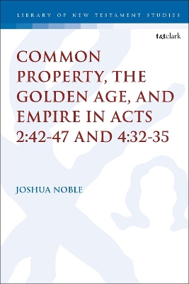 Common Property, the Golden Age, and Empire in Acts 2:42-47 and 4:32-35 by Dr. Joshua Noble