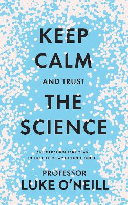 Keep Calm and Trust the Science: An Extraordinary Year in the Life of an Immunologist book