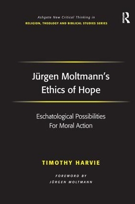 Jürgen Moltmann's Ethics of Hope: Eschatological Possibilities For Moral Action book