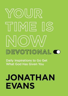 Your Time Is Now Devotional – Daily Inspirations to Go Get What God Has Given You book