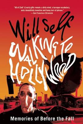 Walking to Hollywood: Memories of Before the Fall by Will Self