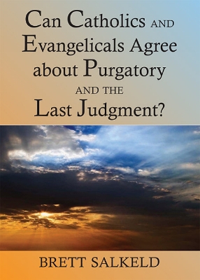 Can Catholics and Evangelicals Agree About Purgatory and the Last Judgment? book