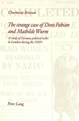 The Strange Case of Dora Fabian and Mathilde Wurm: A Study of German Political Exiles in London during the 1930s book