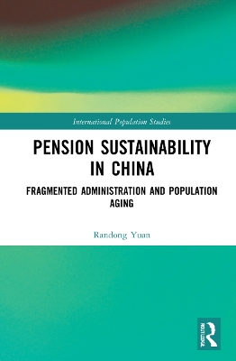 Pension Sustainability in China: Fragmented Administration and Population Aging by Randong Yuan