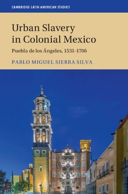 Urban Slavery in Colonial Mexico by Pablo Miguel Sierra Silva