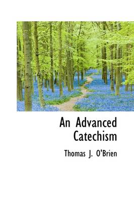 An Advanced Catechism by Thomas J O'Brien
