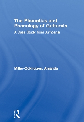 The The Phonetics and Phonology of Gutturals: A Case Study from Ju|'hoansi by Amanda Miller-Ockhuizen