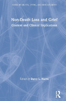 Non-Death Loss and Grief: Context and Clinical Implications by Darcy L. Harris