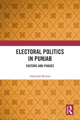 Electoral Politics in Punjab: Factors and Phases by Ashutosh Kumar