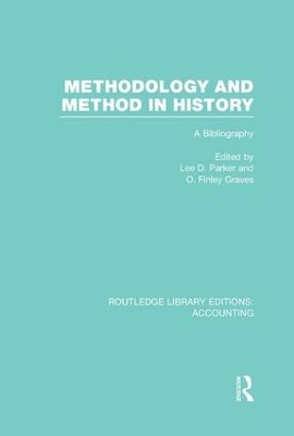 Methodology and Method in History (RLE Accounting): A Bibliography by Lee Parker