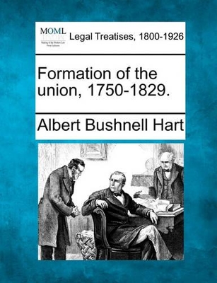 Formation of the Union, 1750-1829. by Albert Bushnell Hart