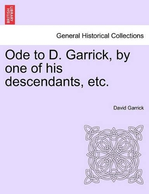 Ode to D. Garrick, by One of His Descendants, Etc. book