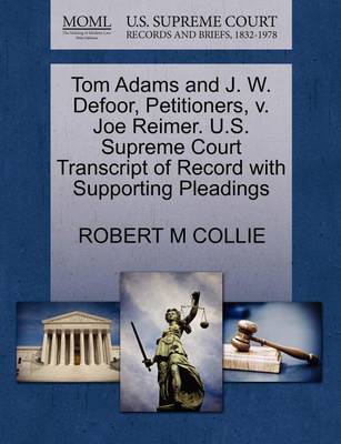 Tom Adams and J. W. Defoor, Petitioners, V. Joe Reimer. U.S. Supreme Court Transcript of Record with Supporting Pleadings book
