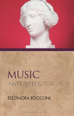 Music: Antiquity and Its Legacy by Dr Eleonora Rocconi