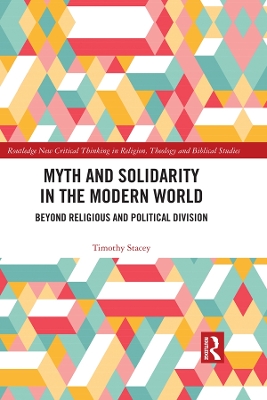 Myth and Solidarity in the Modern World: Beyond Religious and Political Division by Timothy Stacey