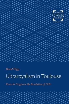 Ultraroyalism in Toulouse: From Its Origins to the Revolution of 1830 book