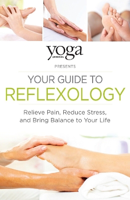 Yoga Journal Presents Your Guide to Reflexology by Journal Yoga
