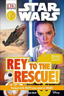 Star Wars: Rey to the Rescue! by Lisa Stock