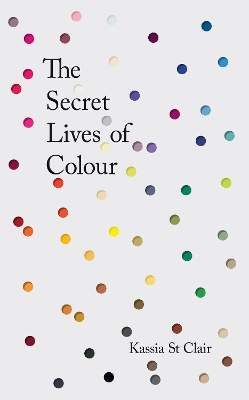 The Secret Lives of Colour by Kassia St Clair