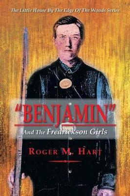 Benjamin: And the Fredrickson Girls by Roger M Hart
