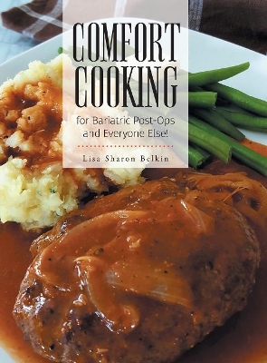 Comfort Cooking for Bariatric Post-Ops and Everyone Else! by Lisa Sharon Belkin