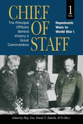 Chief of Staff, Volume 1: The Principal Officers Behind History's Great Commanders, Napoleonic Wars to World War I book