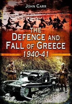 Defence and Fall of Greece 1940-41 book