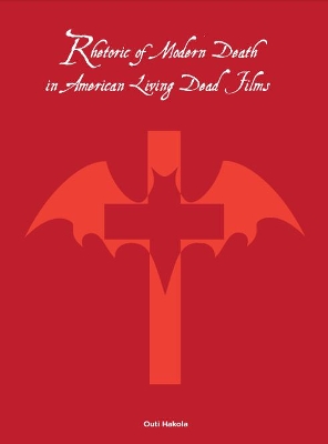 Rhetoric of Modern Death in American Living Dead Films book
