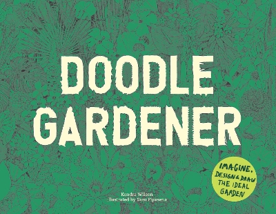 Doodle Gardener: Imagine, Design and Draw the Ideal Garden book