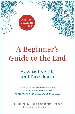 A Beginner's Guide to the End: How to Live Life to the Full and Die a Good Death book