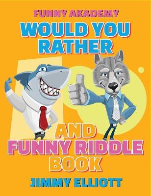 Would You Rather + Funny Riddle - 310 PAGES A Hilarious, Interactive, Crazy, Silly Wacky Question Scenario Game Book - Family Gift Ideas For Kids, Teens And Adults: The Book of Silly Scenarios, Challenging Choices, and Hilarious Situations the Whole Famil by Jimmy Elliott