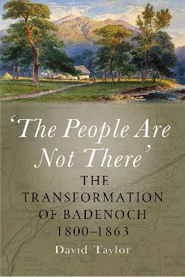 'The People Are Not There': The Transformation of Badenoch 1800–1863 by David Taylor