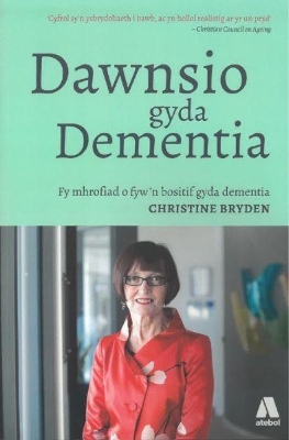 Darllen yn Well: Dawnsio gyda Dementia - Fy Mhrofiad o Fyw'n Bositif gyda Dementia by Christine Bryden