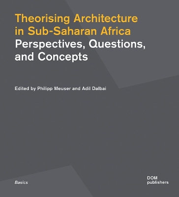 Theorising Architecturein Sub-Saharan Africa: Perspectives, Questions,and Concepts book