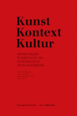 Kunst/Kontext/Kultur: Manfred Wagner. 38 Jahre Kultur- und Geistesgeschichte an der Angewandten book