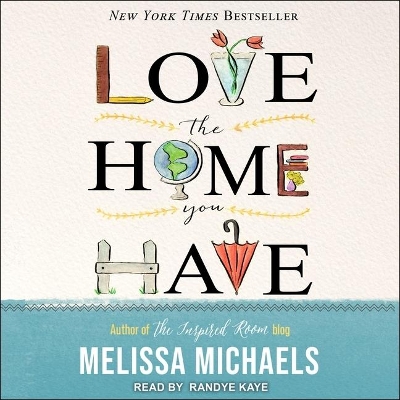 Love the Home You Have: Simple Ways to Embrace Your Style *Get Organized *Delight in Where You Are book