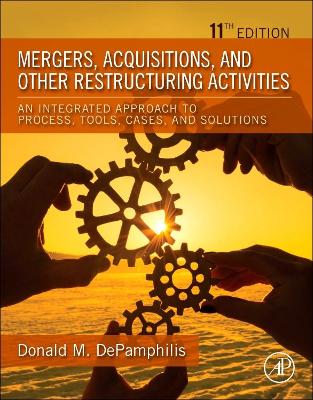 Mergers, Acquisitions, and Other Restructuring Activities: An Integrated Approach to Process, Tools, Cases, and Solutions book