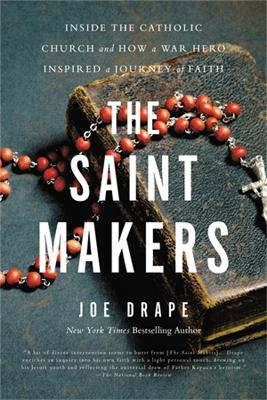 The Saint Makers: Inside the Catholic Church and How a War Hero Inspired a Journey of Faith book