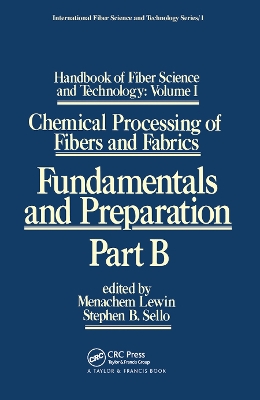 Handbook of Fiber Science and Technology: Volume 1: Chemical Processing of Fibers and Fabrics - Fundamentals and Preparation Part B by Menachem Lewin