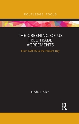 The Greening of US Free Trade Agreements: From NAFTA to the Present Day book