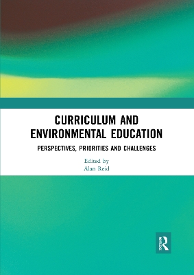 Curriculum and Environmental Education: Perspectives, Priorities and Challenges by Alan Reid