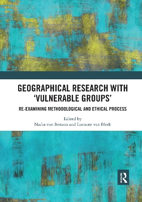 Geographical Research with 'Vulnerable Groups': Re-examining Methodological and Ethical Process by Nadia von Benzon