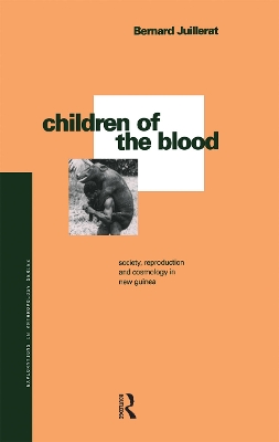 Children of the Blood: Society, Reproduction and Cosmology in New Guinea book